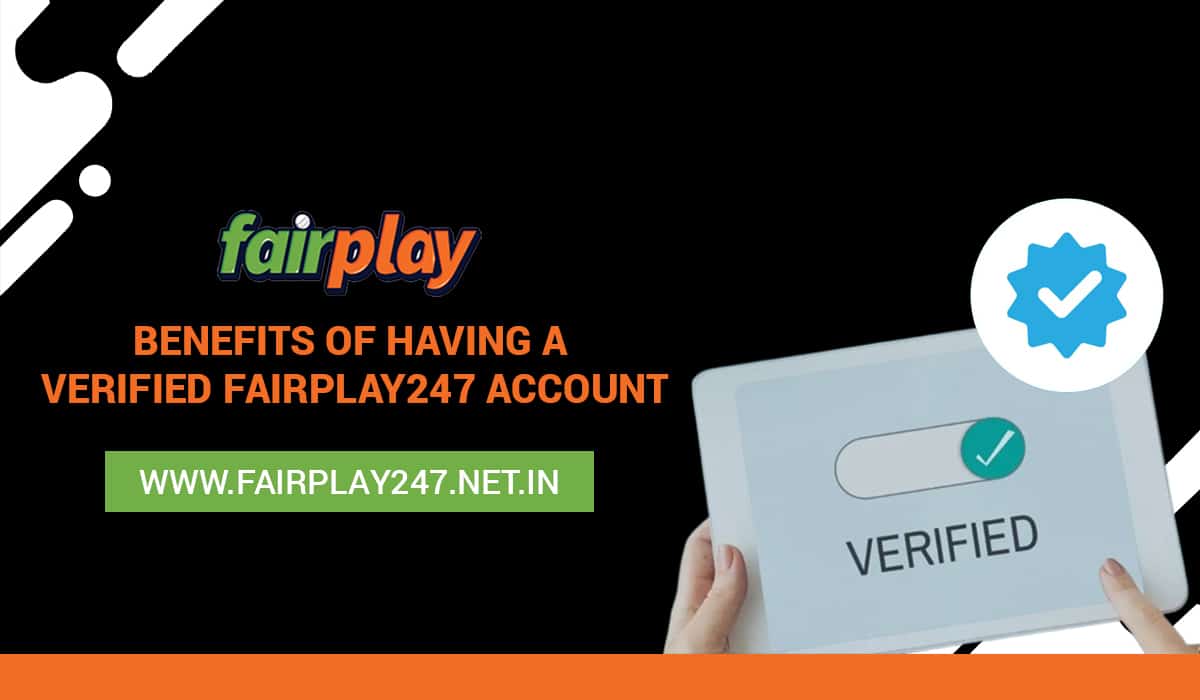 Benefits of Having a Verified Fairplay247 Account