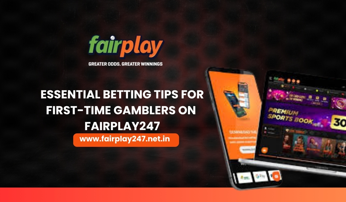 Essential Betting Tips for First-Time Gamblers on Fairplay247