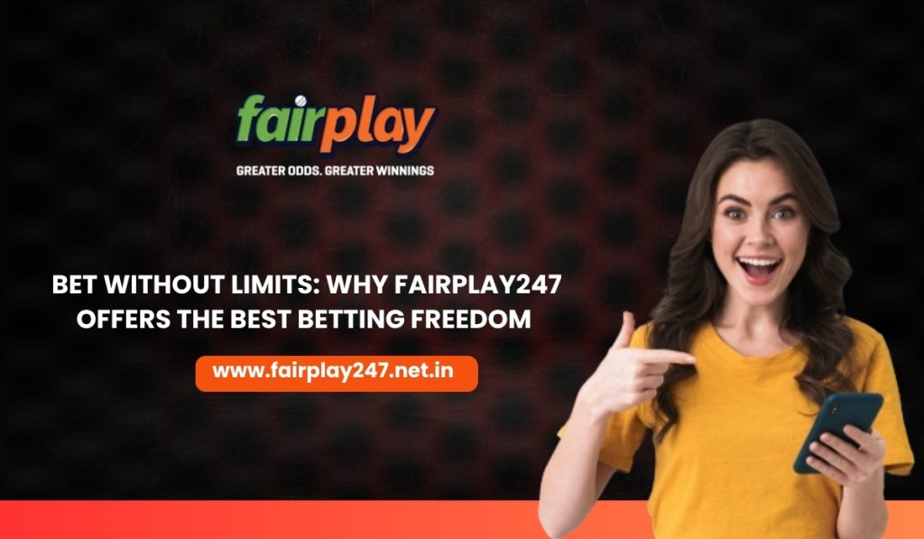 Bet Without Limits Why Fairplay247 Offers the Best Betting Freedom