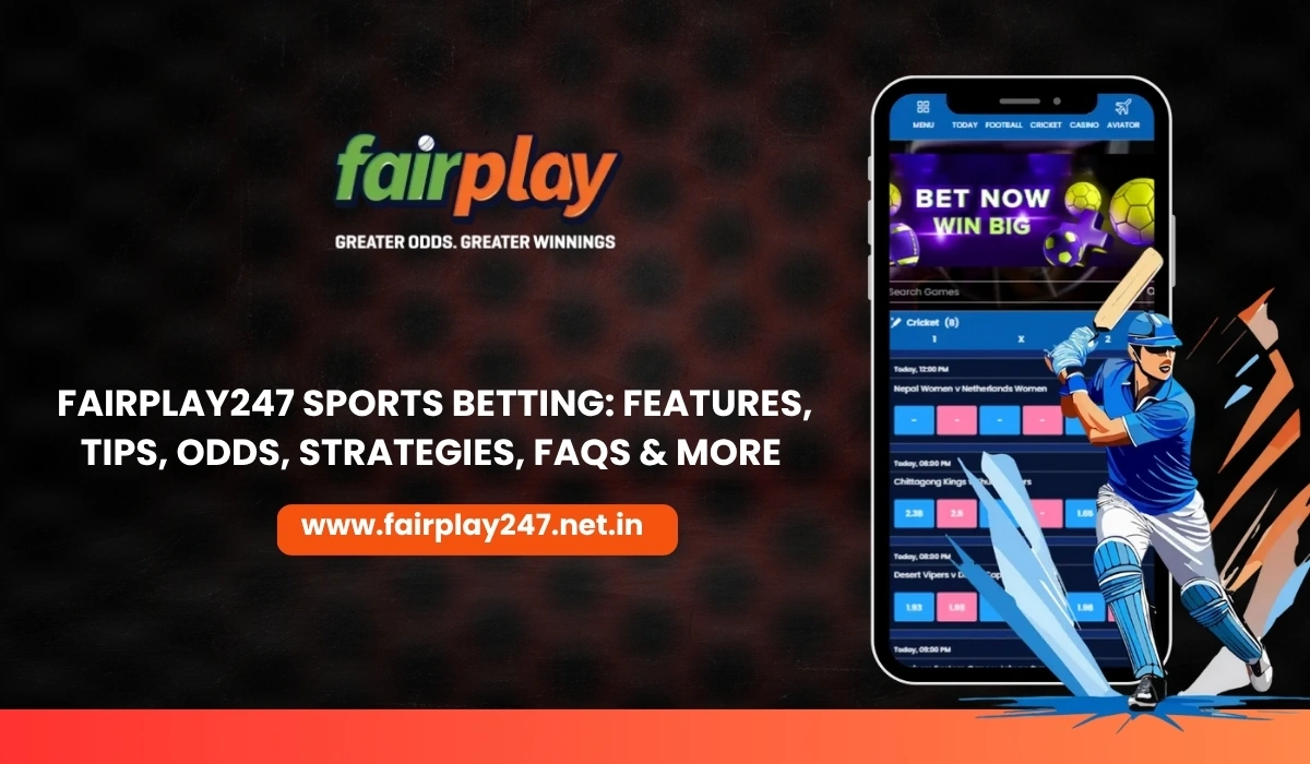 Fairplay247 Sports Betting Features, Tips, Odds, Strategies, FAQs & More