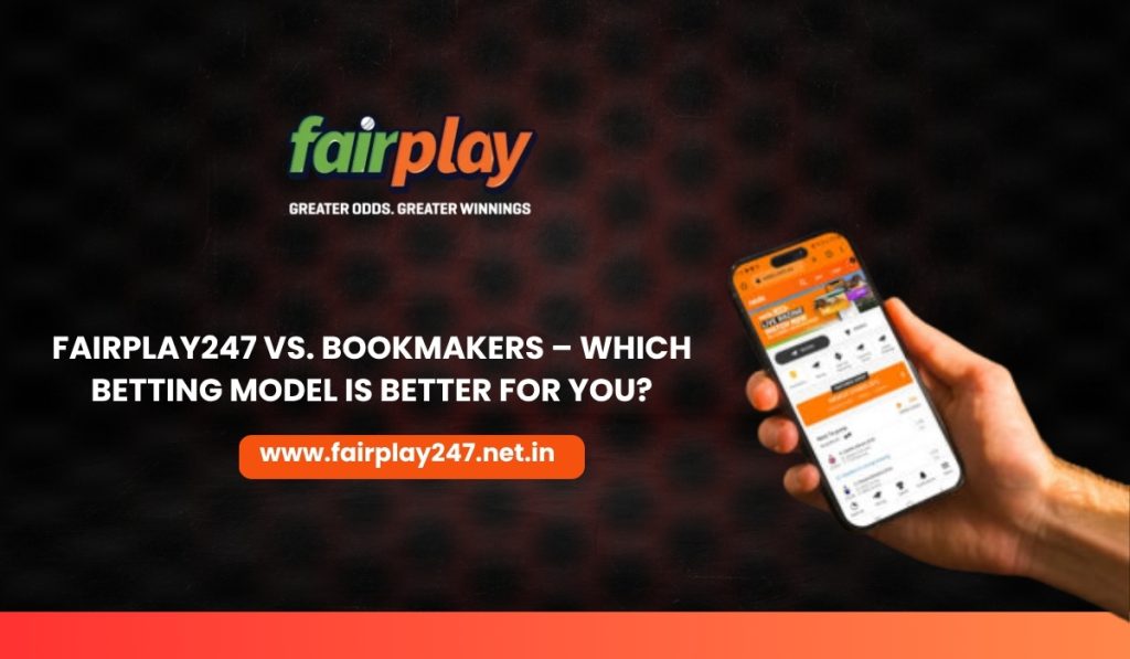 Fairplay247 vs. Bookmakers – Which Betting Model is Better for You