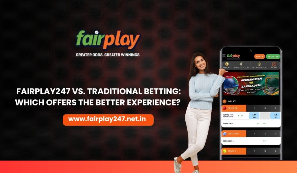 Fairplay247 vs. Traditional Betting Which Offers the Better Experience