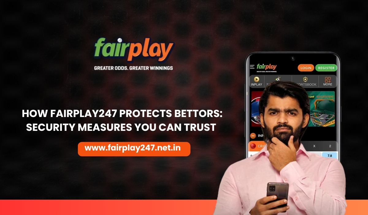 How Fairplay247 Protects Bettors Security Measures You Can Trust