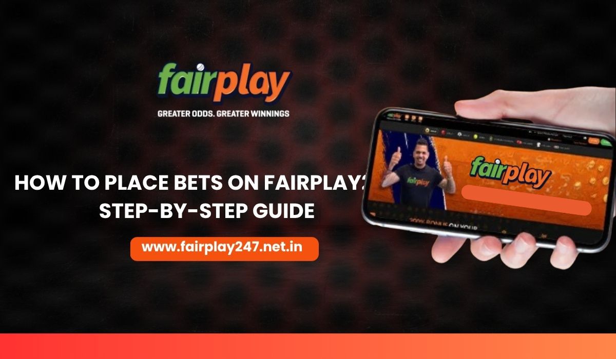 How To Place Bets on Fairplay247 Step-by-Step Guide