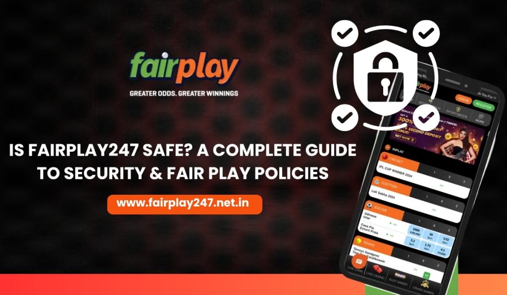 Is Fairplay247 Safe A Complete Guide to Security & Fair Play Policies