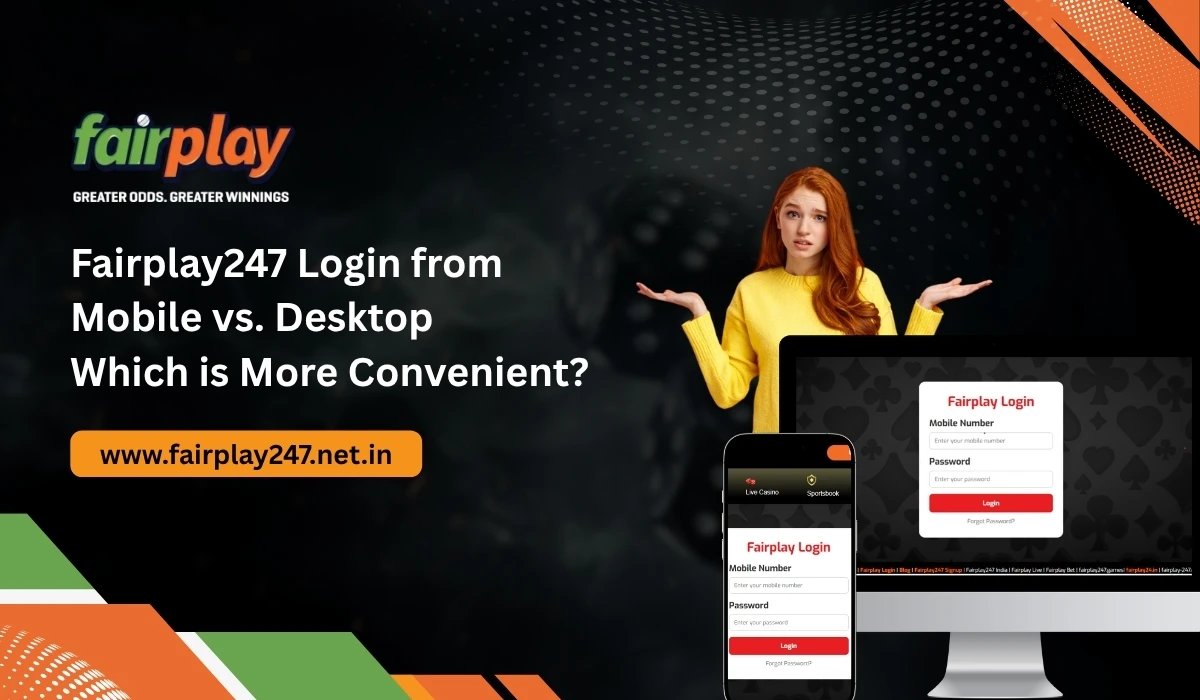 Fairplay247 Login from Mobile vs. Desktop Which is More Convenient