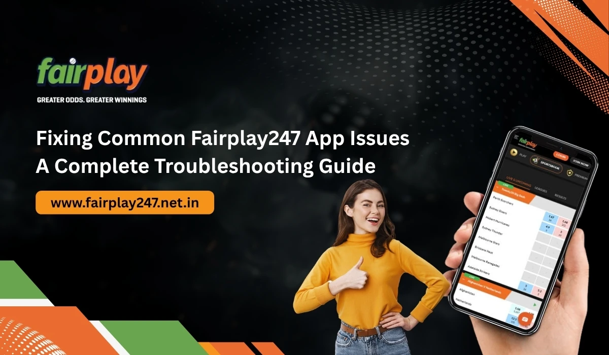 Fixing Common Fairplay247 App Issues A Complete Troubleshooting Guide
