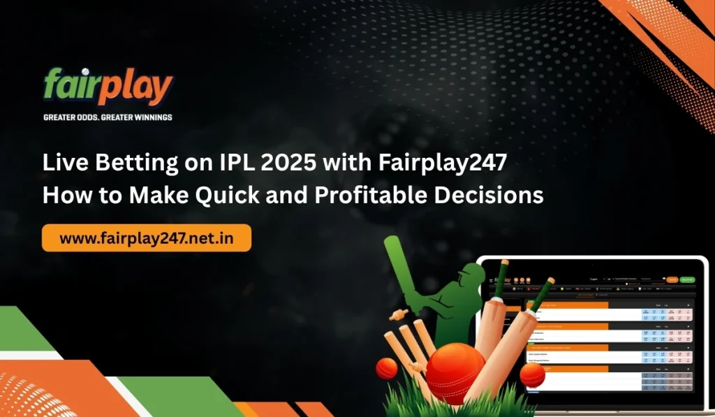 Live Betting on IPL 2025 with Fairplay247 How to Make Quick and Profitable Decisions