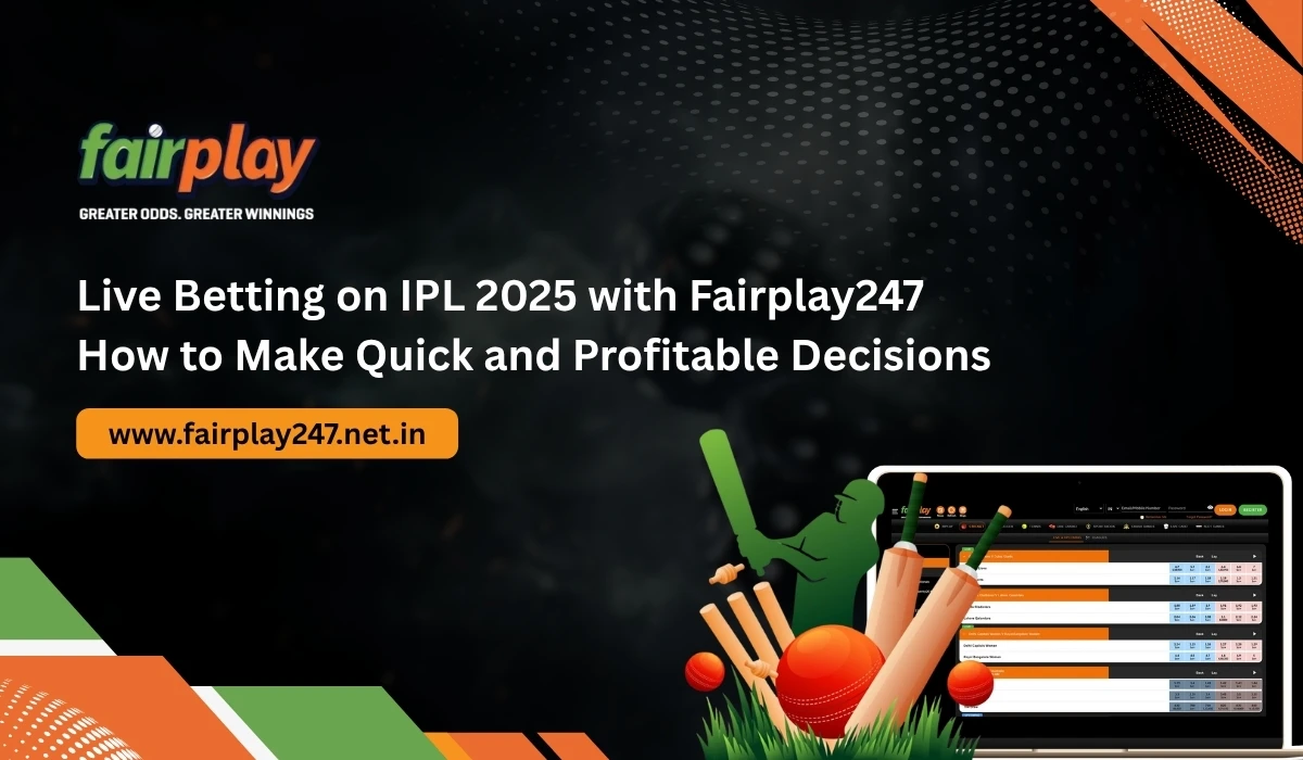 Live Betting on IPL 2025 with Fairplay247 How to Make Quick and Profitable Decisions