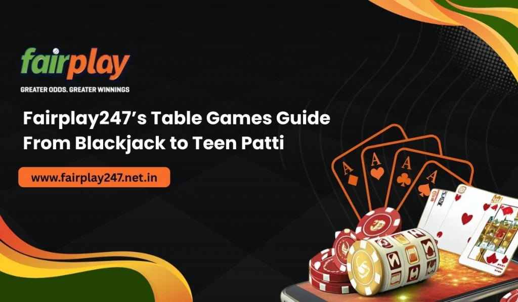 Fairplay247’s Table Games Guide_ From Blackjack to Teen Patti