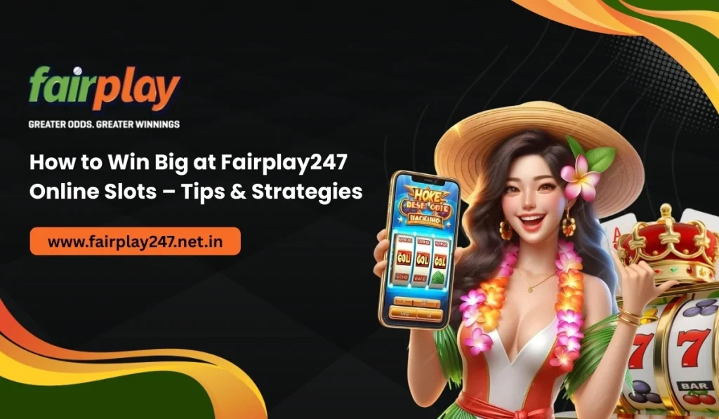 How to Win Big at Fairplay247 Online Slots – Tips & Strategies