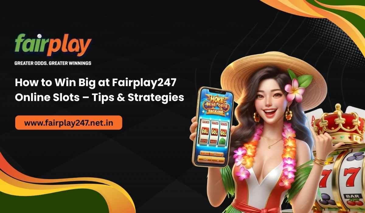 How to Win Big at Fairplay247 Online Slots – Tips & Strategies